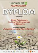 Recykling na miarę. Alarm dla Ziemi- dyplom dla Szkoły Podstawowej im. H. Sienkiewicza w Oblęgorku
